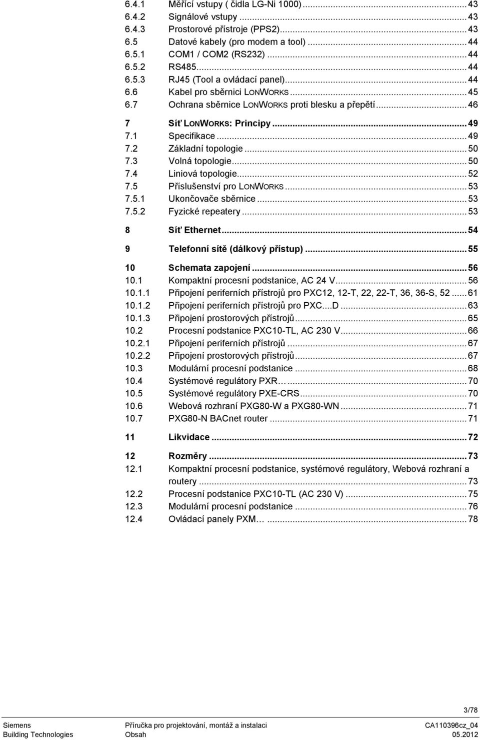 .. 50 7.3 Volná topologie... 50 7.4 Liniová topologie... 52 7.5 Příslušenství pro LONWORKS... 53 7.5.1 Ukončovače sběrnice... 53 7.5.2 Fyzické repeatery... 53 8 Síť Ethernet.