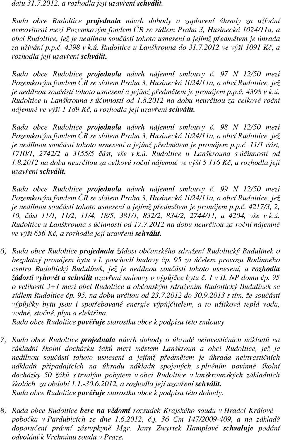 tohoto usnesení a jejímž předmětem je úhrada za užívání p.p.č. 4398 v k.ú. Rudoltice u Lanškrouna do 31.7.2012 ve výši 1091 Kč, a rozhodla její uzavření schválit.