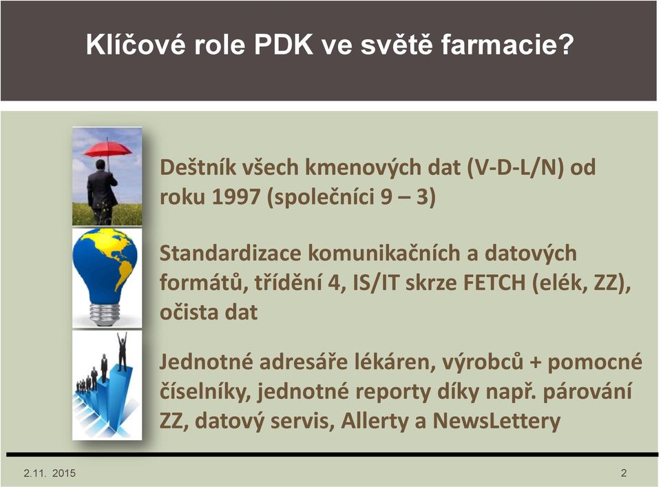 komunikačních a datových formátů, třídění 4, IS/IT skrze FETCH (elék, ZZ), očista dat