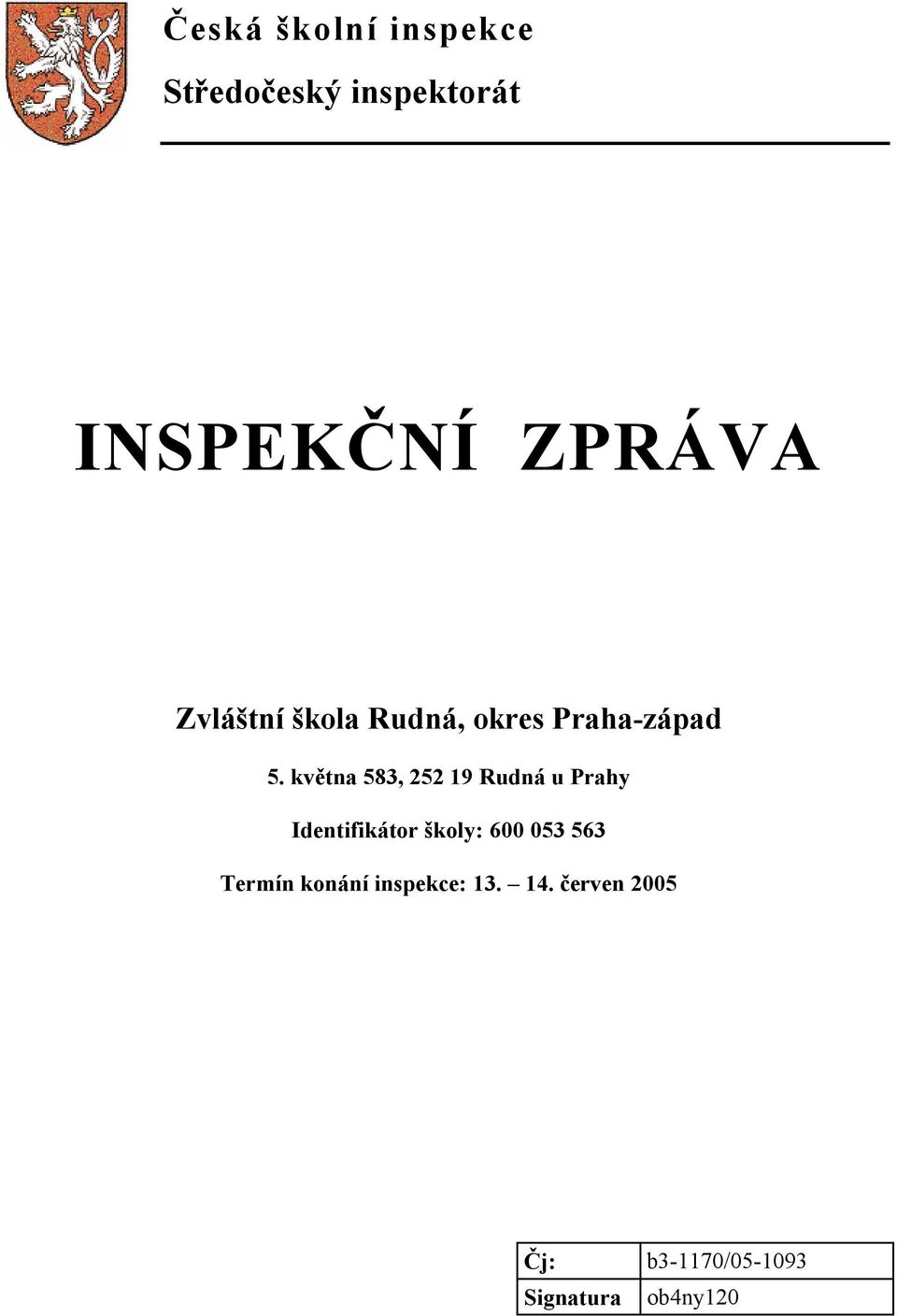 května 583, 252 19 Rudná u Prahy Identifikátor školy: 600 053