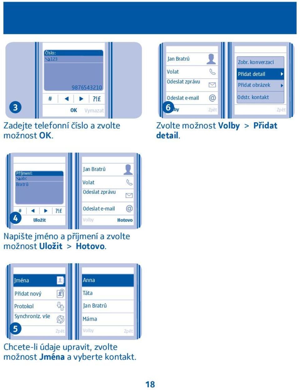 kontakt Zadejte telefonní číslo a zvolte možnost OK. Zvolte možnost > Přidat detail.