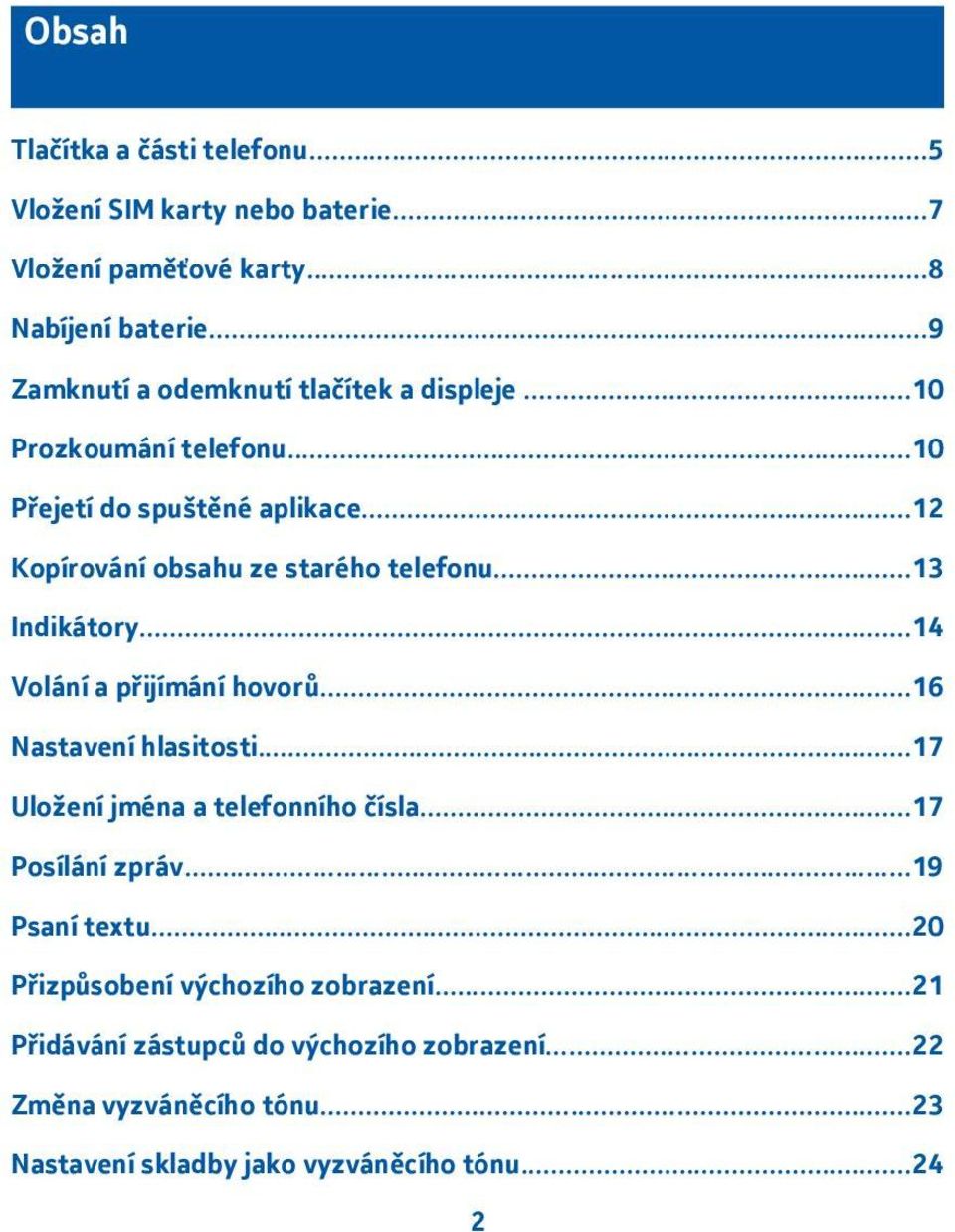 .. Kopírování obsahu ze starého telefonu...3 Indikátory...4 Volání a přijímání hovorů...6 Nastavení hlasitosti.