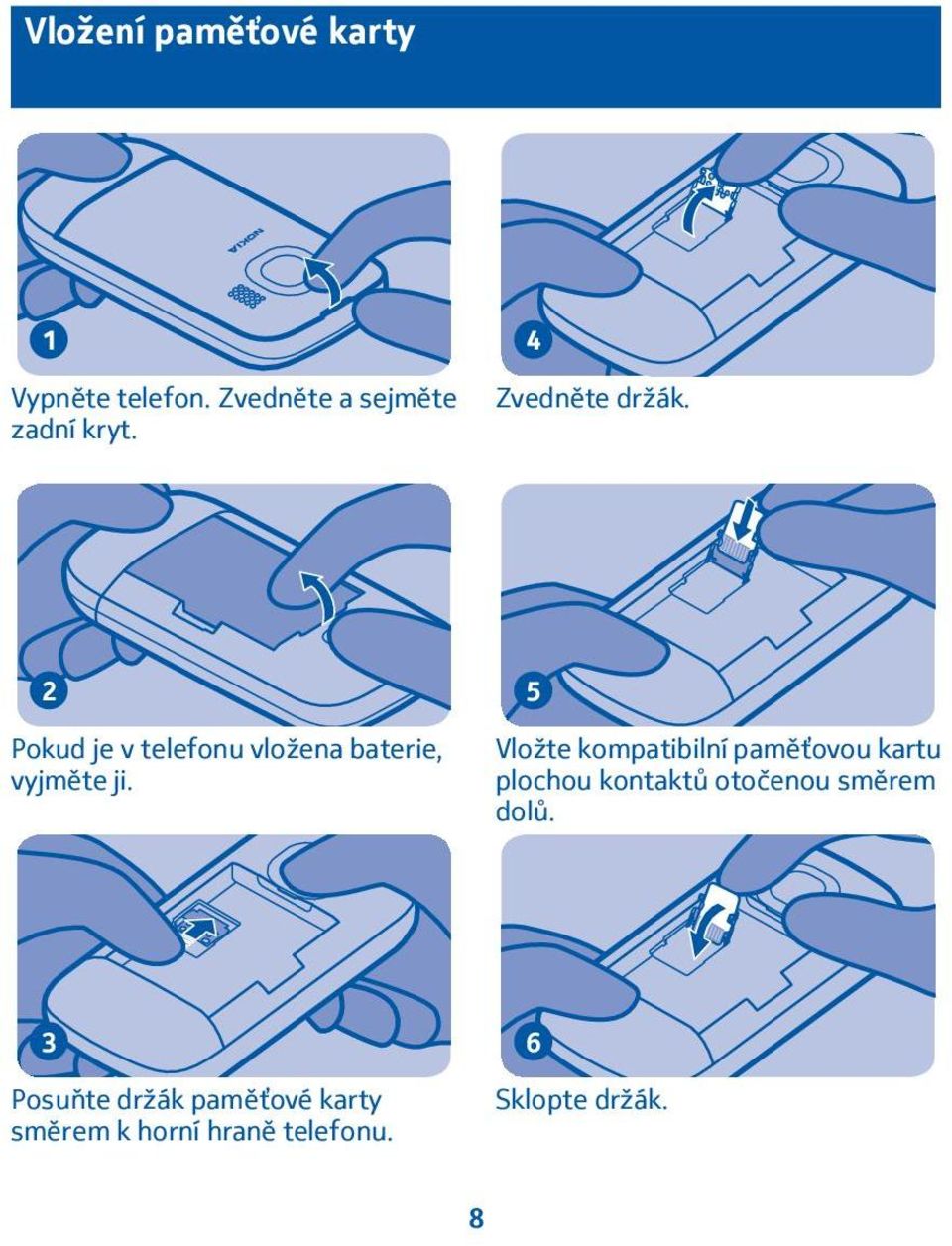 5 Vložte kompatibilní paměťovou kartu plochou kontaktů otočenou směrem