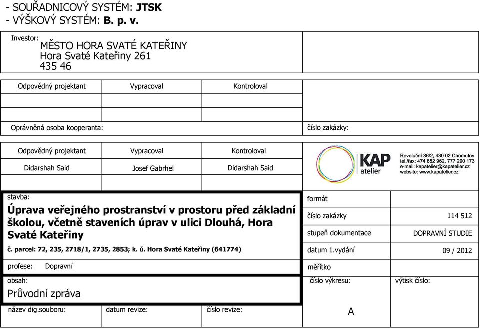 Didarshah Said Vypracoval Josef Gabrhel Kontroloval Didarshah Said stavba: Úprava veřejného prostranství v prostoru před základní školou, včetně staveních úprav v ulici Dlouhá,