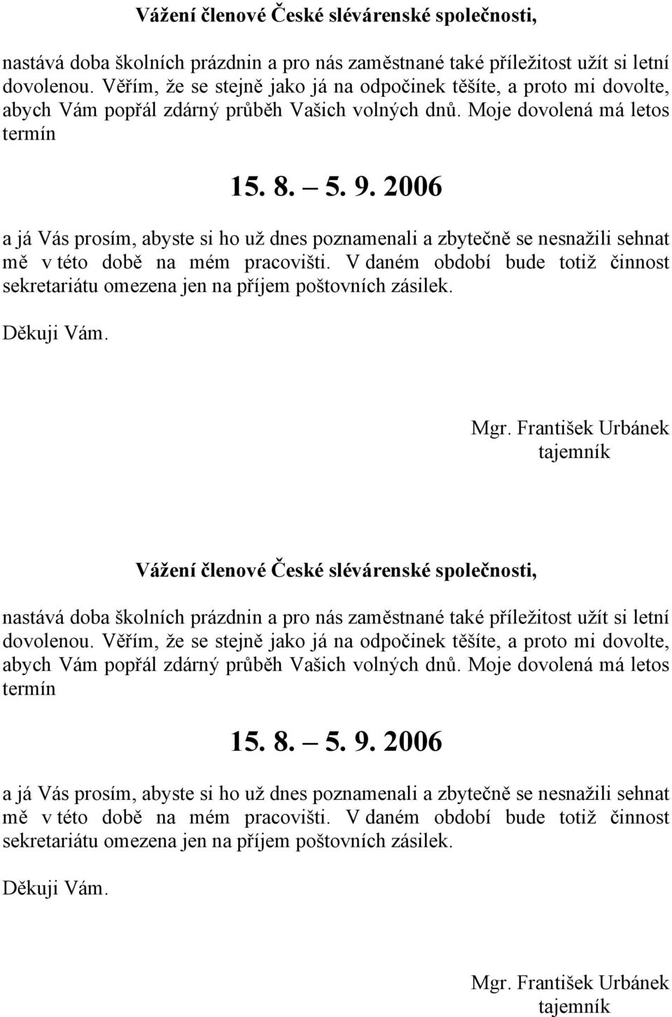 2006 a já Vás prosím, abyste si ho už dnes poznamenali a zbytečně se nesnažili sehnat mě v této době na mém pracovišti.