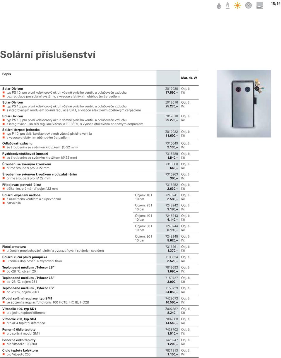 první kolektorový okruh včetně plnícího ventilu a odlučovače vzduchu s integrovaným modulem solární regulace SM1, s vysoce efektivním oběhovým čerpadlem Solar-Divicon typ PS 10, pro první kolektorový