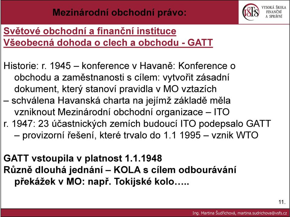 vztazích schválena Havanská charta na jejímž základě měla vzniknout Mezinárodní obchodní organizace ITO r.