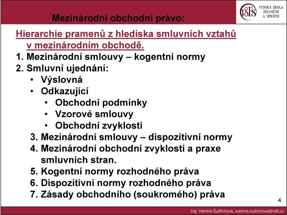 Smluvní ujednání: Výslovná Odkazující Obchodní podmínky Vzorové smlouvy Obchodní zvyklosti 3.