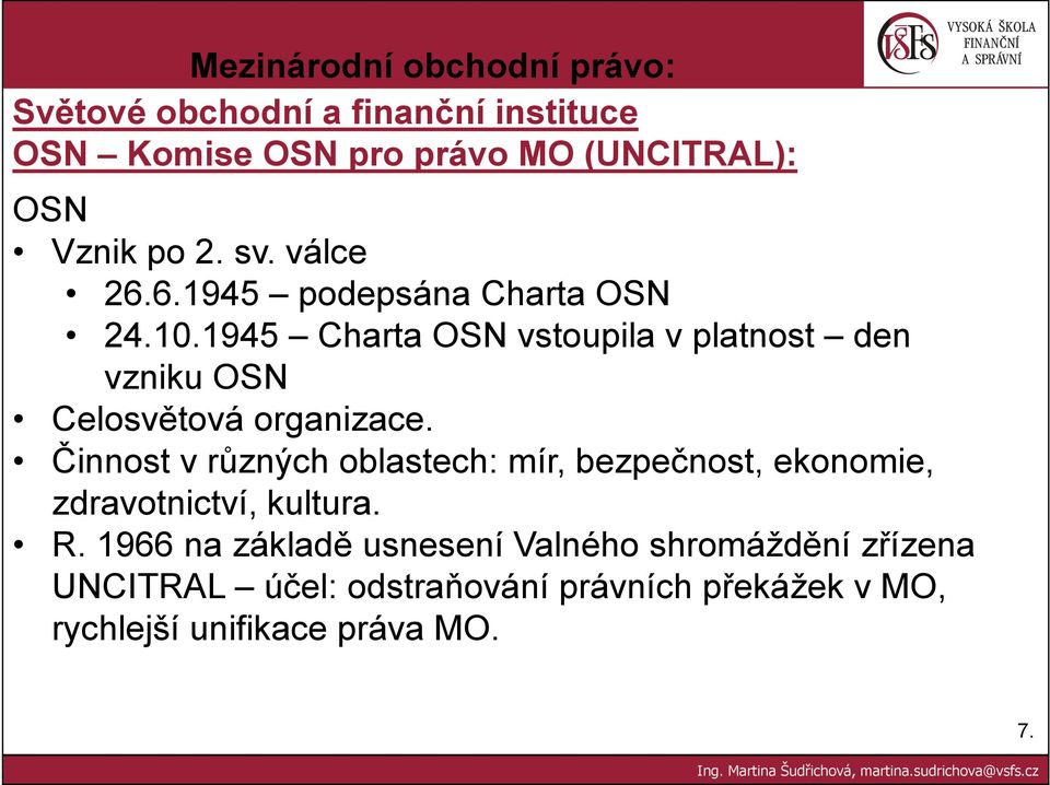 Činnost v různých oblastech: mír, bezpečnost, ekonomie, zdravotnictví, kultura. R.