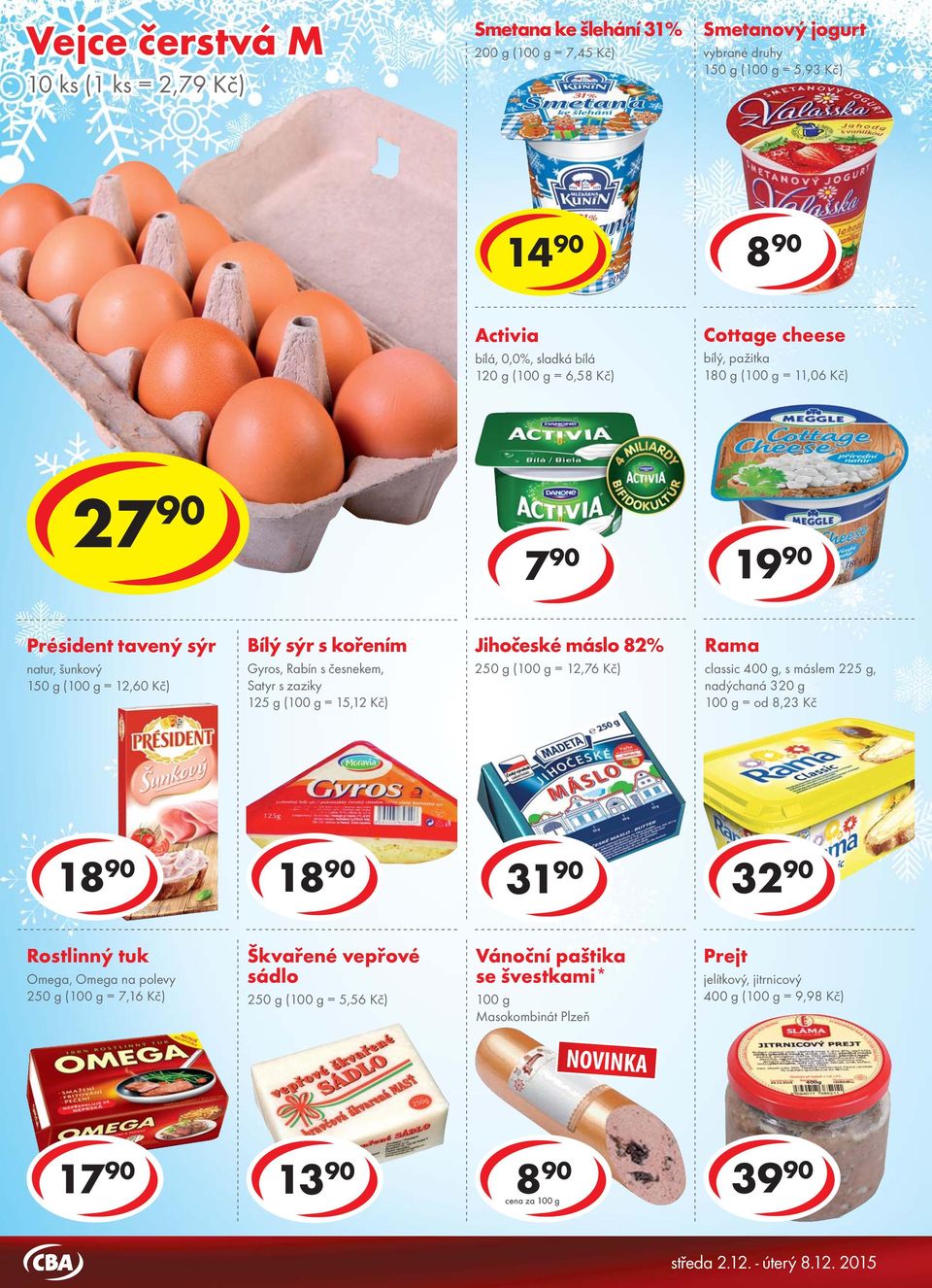 15,12 Kč) Jihočeské máslo 82% 250 g ( = 12,76 Kč) Rama classic 400 g, s máslem 225 g, nadýchaná 320 g = od 8,23 Kč 18 90 18 90 31 90 32 90 Rostlinný tuk Omega, Omega na polevy 250 g