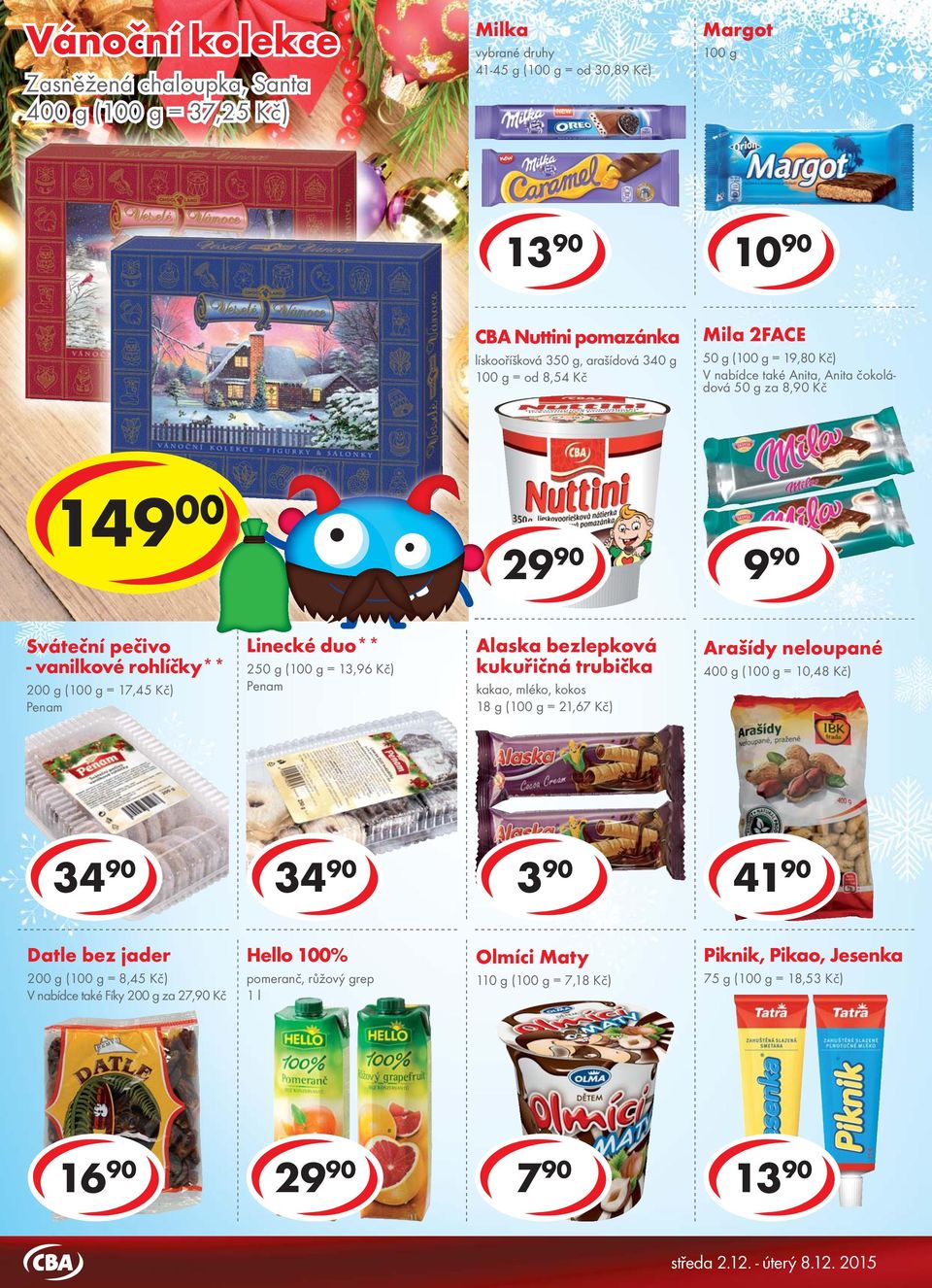 kéd duo** 250 g ( = 13,96 Kč) Penam Alaska bezlepková kukuřičná trubička kakao, mléko, kokos 18 g ( = 21,67 Kč) Arašídy neloupané 400 g ( = 10,48 Kč) 34 90 34 90 3 90 41 90 Datle