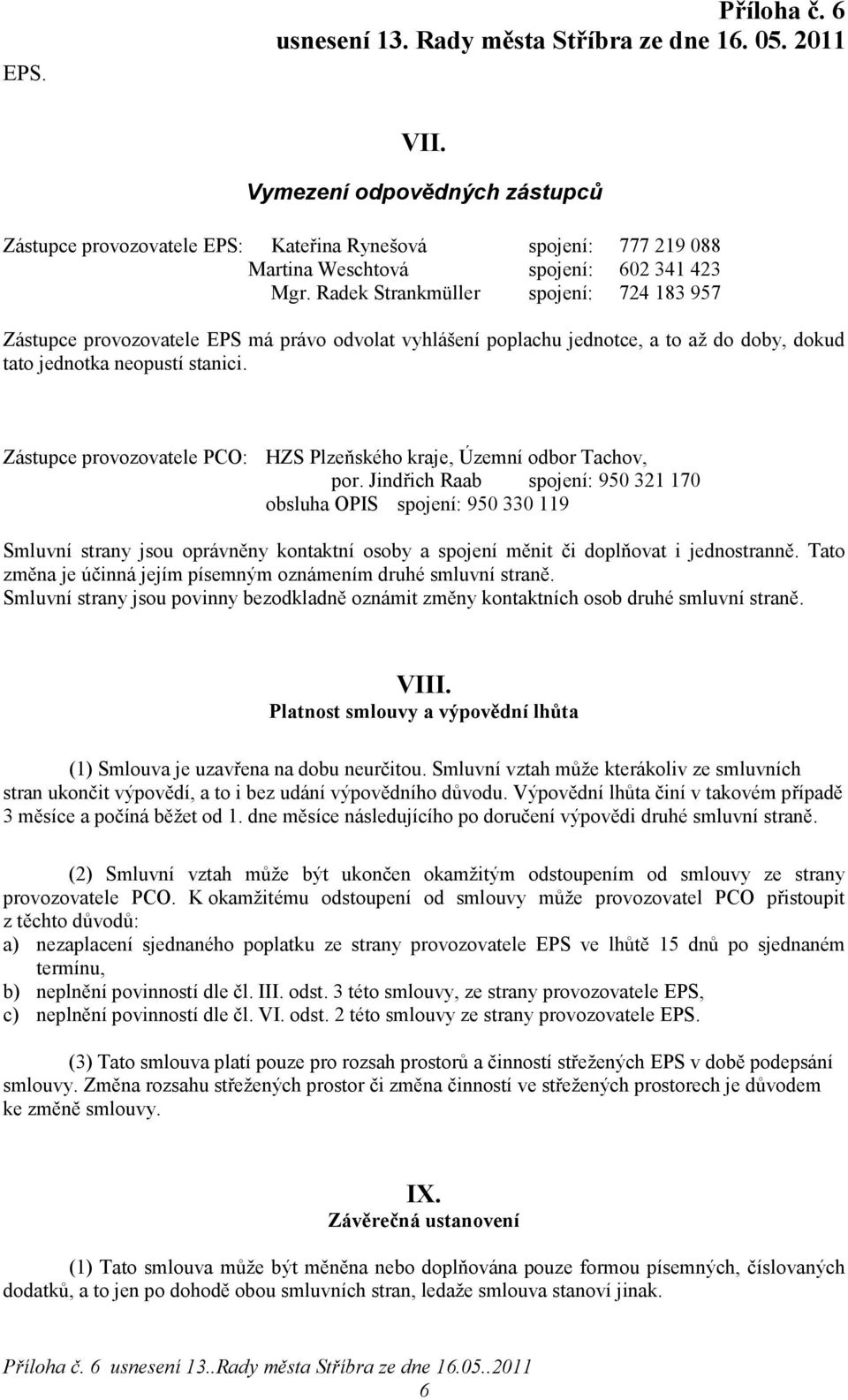 Zástupce provozovatele PCO: HZS Plzeňského kraje, Územní odbor Tachov, por.