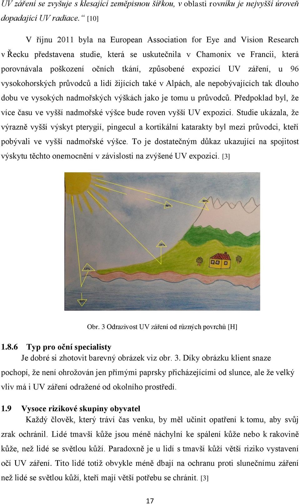 expozicí UV záření, u 96 vysokohorských průvodců a lidí žijících také v Alpách, ale nepobývajících tak dlouho dobu ve vysokých nadmořských výškách jako je tomu u průvodců.