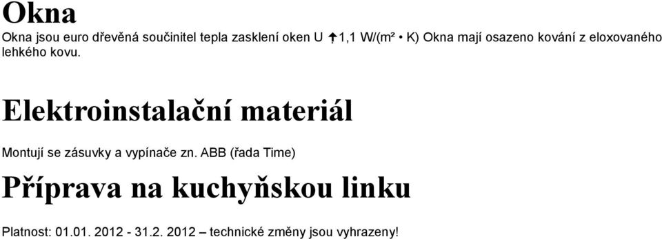 Elektroinstalační materiál Montují se zásuvky a vypínače zn.