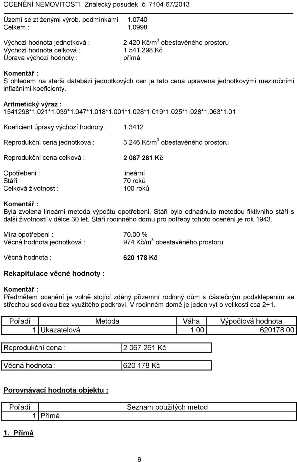 upravena jednotkovými meziročními inflačními koeficienty. Aritmetický výraz : 1541298*1.021*1.039*1.047*1.018*1.001*1.028*1.019*1.025*1.028*1.063*1.01 Koeficient úpravy výchozí hodnoty : 1.