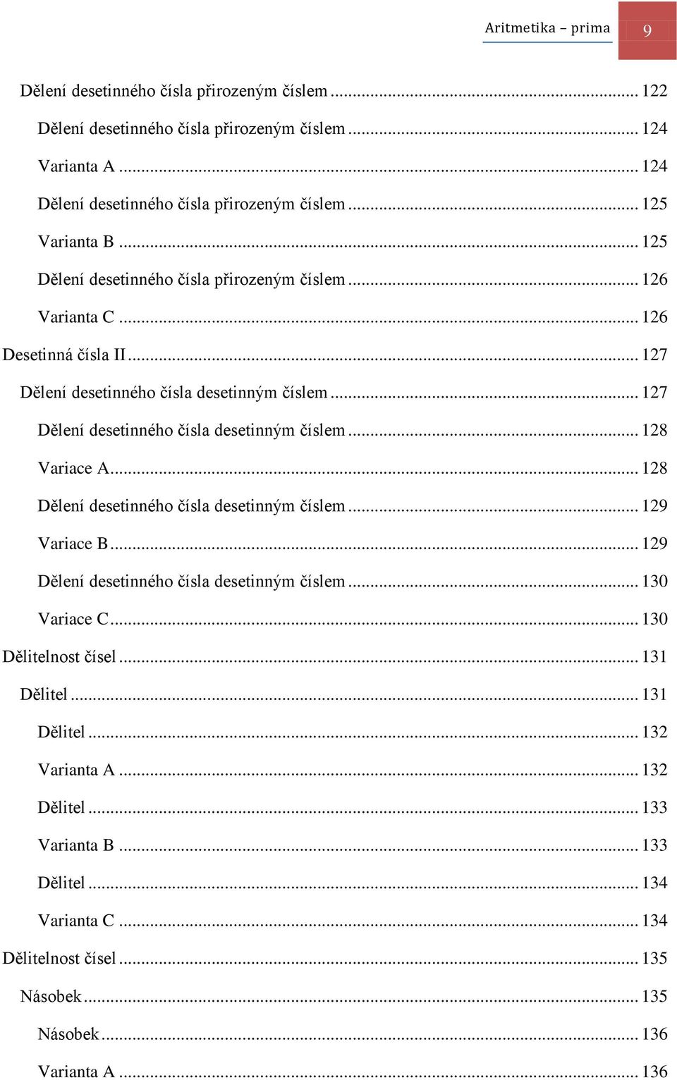 .. 127 Dělení desetinného čísla desetinným číslem... 128 Variace A... 128 Dělení desetinného čísla desetinným číslem... 129 Variace B.