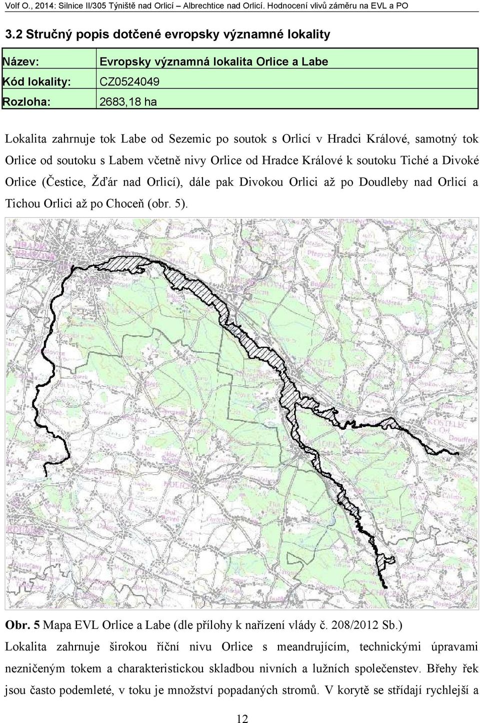 Doudleby nad Orlicí a Tichou Orlici až po Choceň (obr. 5). Obr. 5 Mapa EVL Orlice a Labe (dle přílohy k nařízení vlády č. 208/2012 Sb.