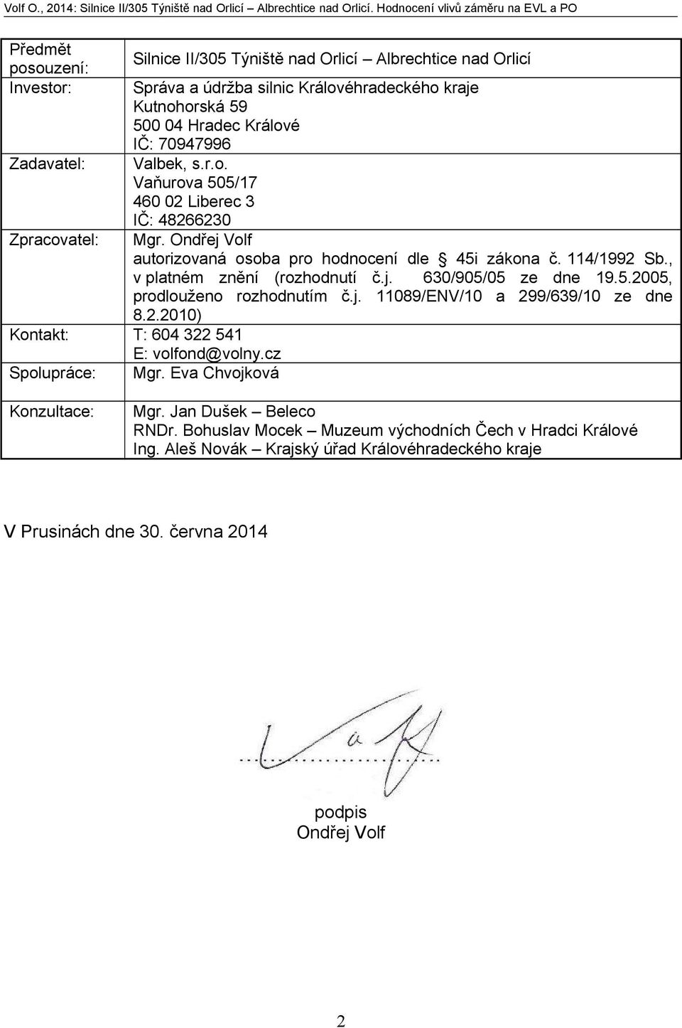 114/1992 Sb., v platném znění (rozhodnutí č.j. 630/905/05 ze dne 19.5.2005, prodlouženo rozhodnutím č.j. 11089/ENV/10 a 299/639/10 ze dne 8.2.2010) T: 604 322 541 E: volfond@volny.cz Mgr.