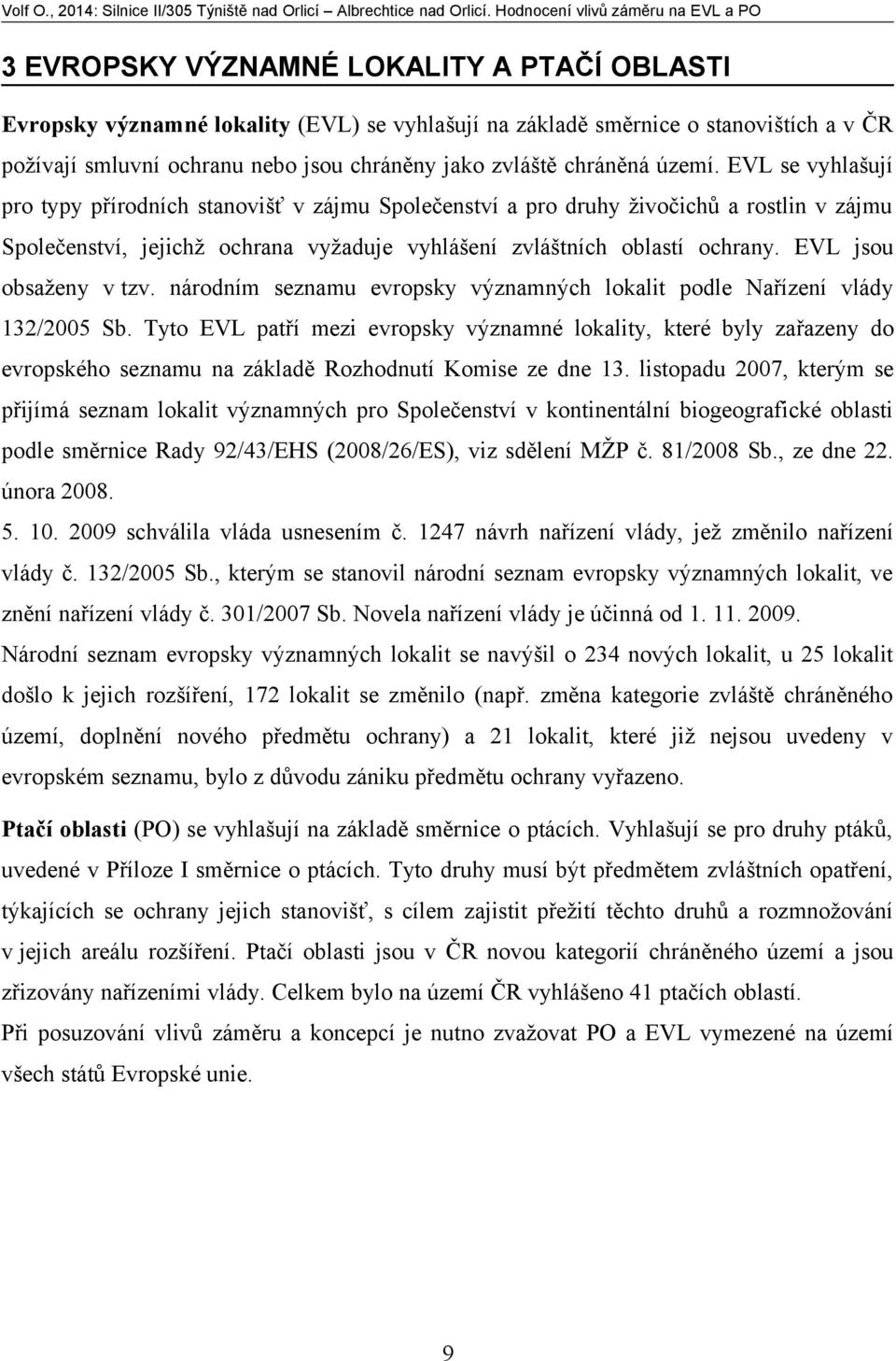 EVL jsou obsaženy v tzv. národním seznamu evropsky významných lokalit podle Nařízení vlády 132/2005 Sb.