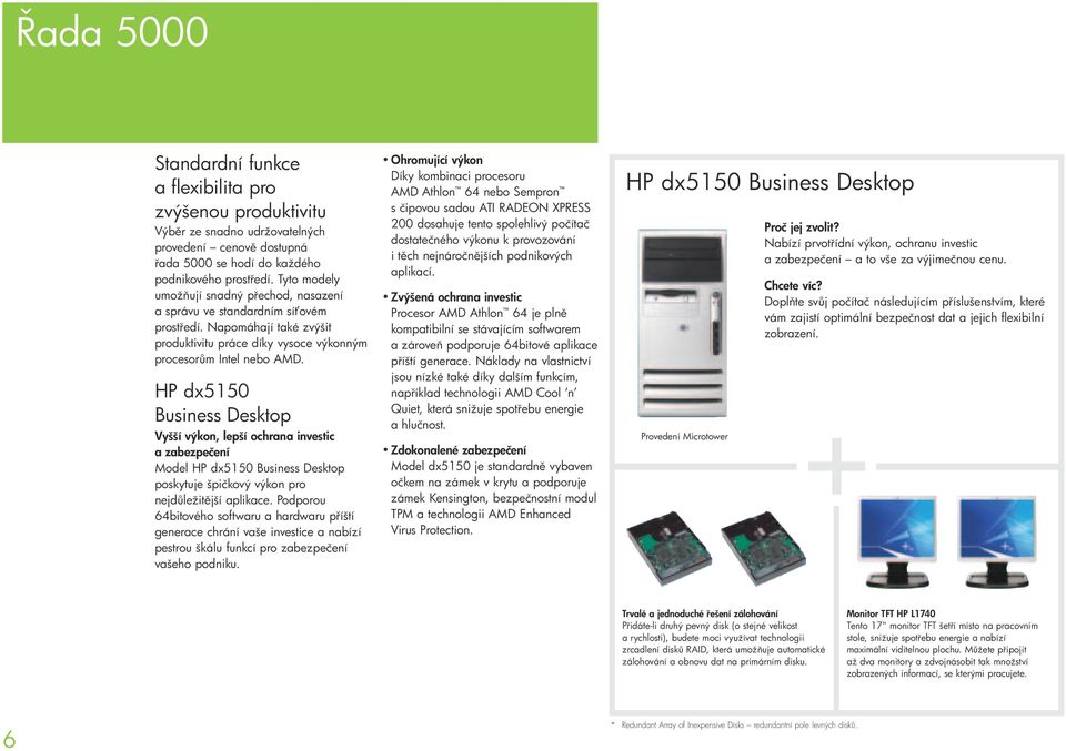 HP dx5150 Business Desktop Vyšší výkon, lepší ochrana investic a zabezpečení Model HP dx5150 Business Desktop poskytuje špičkový výkon pro nejd ležit jší aplikace.
