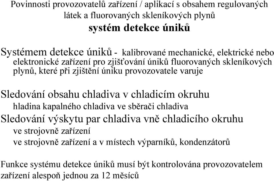 kapalného chladiva ve sběrači chladiva Sledování výskytu par chladiva vně chladicího okruhu ve strojovně zařízení ve strojovně