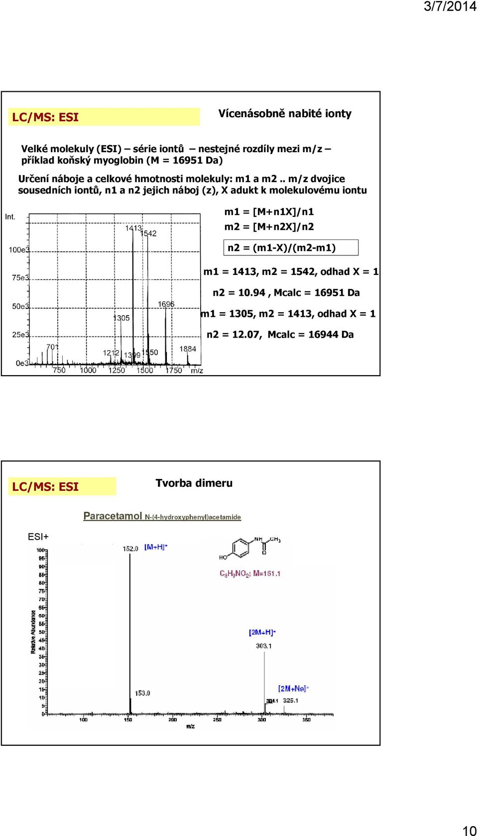 . m/z dvojice sousedních iontů, n1 a n2 jejich náboj (z), X adukt k molekulovému iontu m1 = [M+n1X]/n1 m2 = [M+n2X]/n2