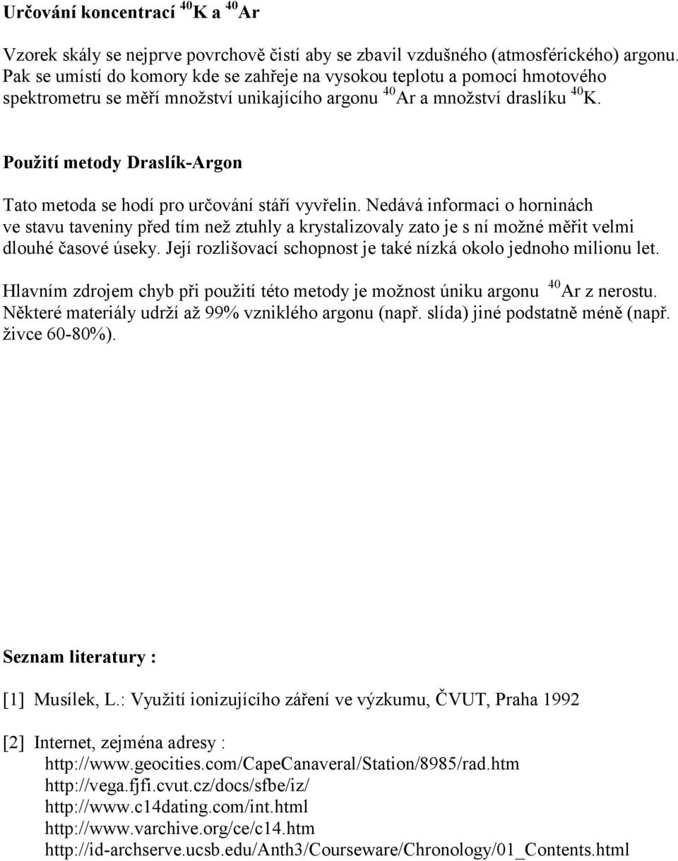 Použití metody Draslík-Argon Tato metoda se hodí pro určování stáří vyvřelin.