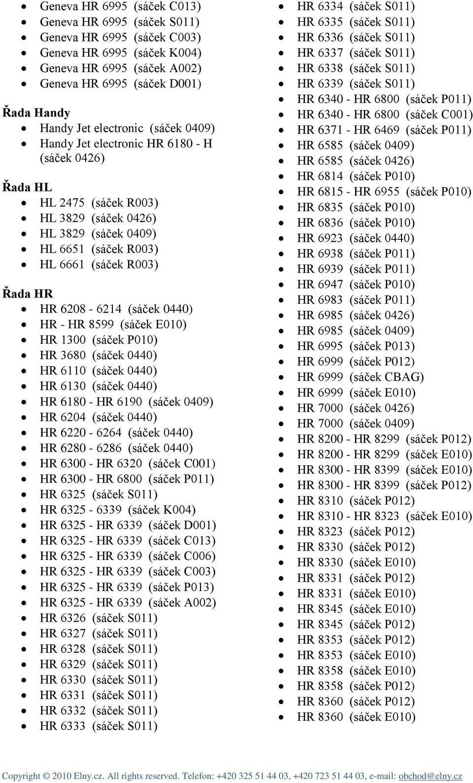 0440) HR - HR 8599 (sáček E010) HR 1300 (sáček P010) HR 3680 (sáček 0440) HR 6110 (sáček 0440) HR 6130 (sáček 0440) HR 6180 - HR 6190 (sáček 0409) HR 6204 (sáček 0440) HR 6220-6264 (sáček 0440) HR