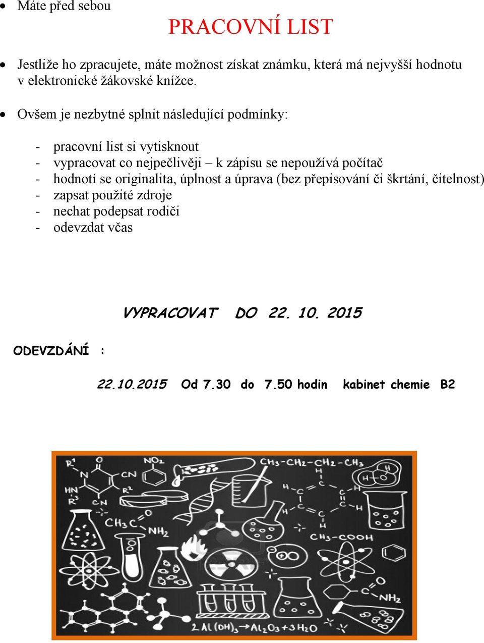 Ovšem je nezbytné splnit následující podmínky: - pracovní list si vytisknout - vypracovat co nejpečlivěji k zápisu se nepoužívá