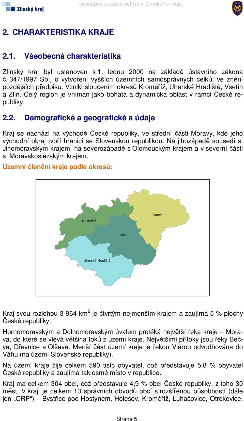 Celý region je vnímán jako bohatá a dynamická oblast v rámci České republiky. 2.
