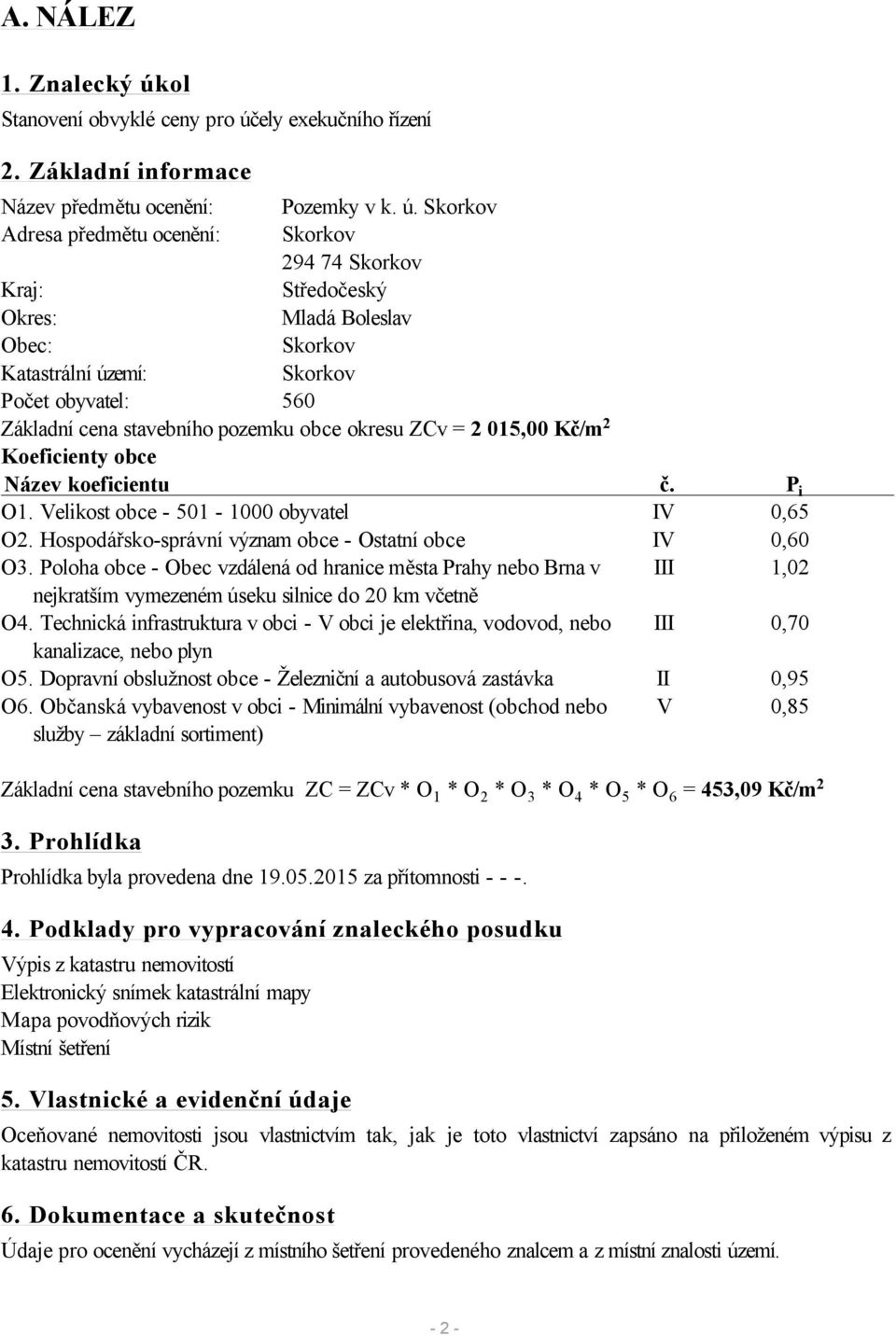 ely exekučního řízení 2. Základní informace Název předmětu ocenění: Pozemky v k. ú.