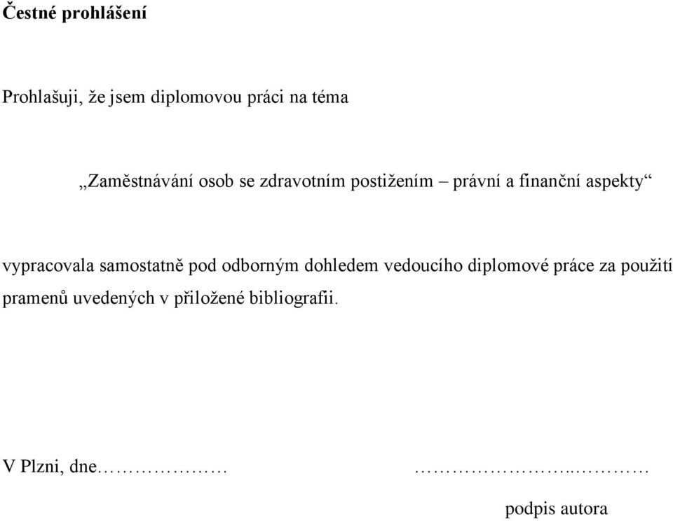 vypracovala samostatně pod odborným dohledem vedoucího diplomové práce