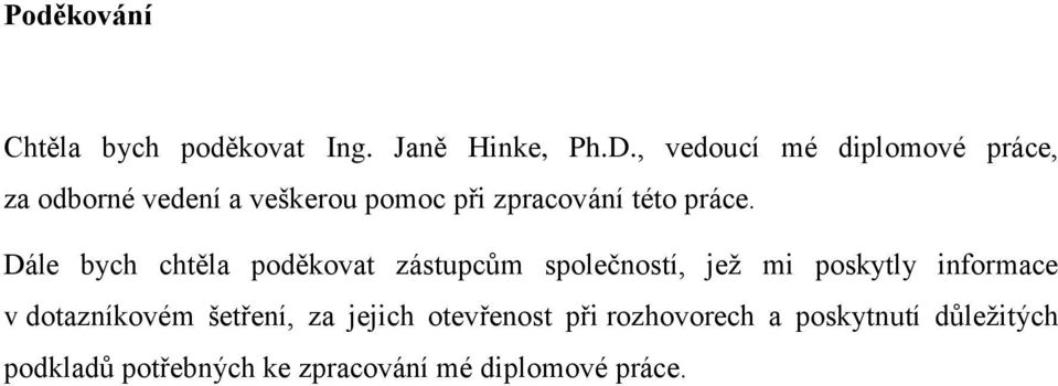 Dále bych chtěla poděkovat zástupcům společností, jež mi poskytly informace v dotazníkovém