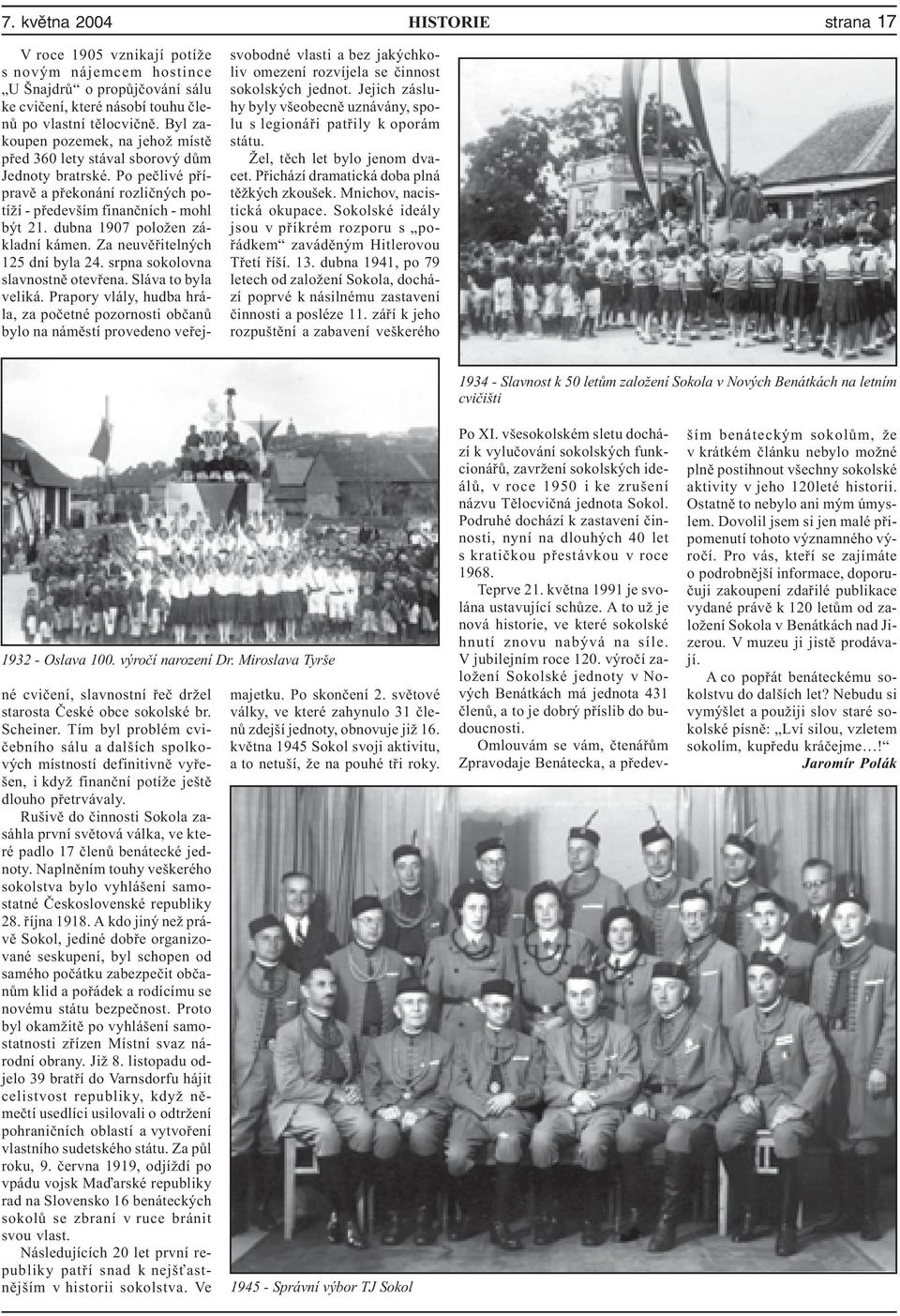 dubna 1941, po 79 letech od založení Sokola, dochází poprvé k násilnému zastavení èinnosti a posléze 11.