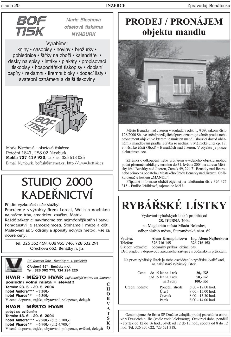 1847, 288 02 Nymburk Mobil: 737 419 930, tel./fax: 325 513 025 E-mail Nymburk: boftisk@mirnet.cz, http://www.boftisk.cz STUDIO 2000 KADEØNICTVÍ Pøijïte vyzkoušet naše služby!