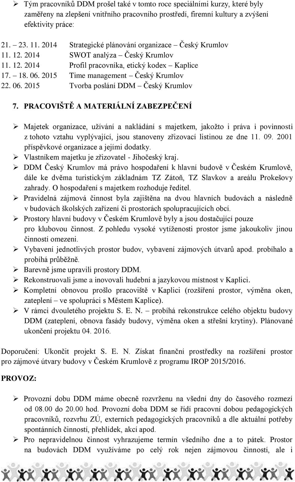 PRACOVIŠTĚ A MATERIÁLNÍ ZABEZPEČENÍ Majetek organizace, užívání a nakládání s majetkem, jakožto i práva i povinnosti z tohoto vztahu vyplývající, jsou stanoveny zřizovací listinou ze dne 11. 09.