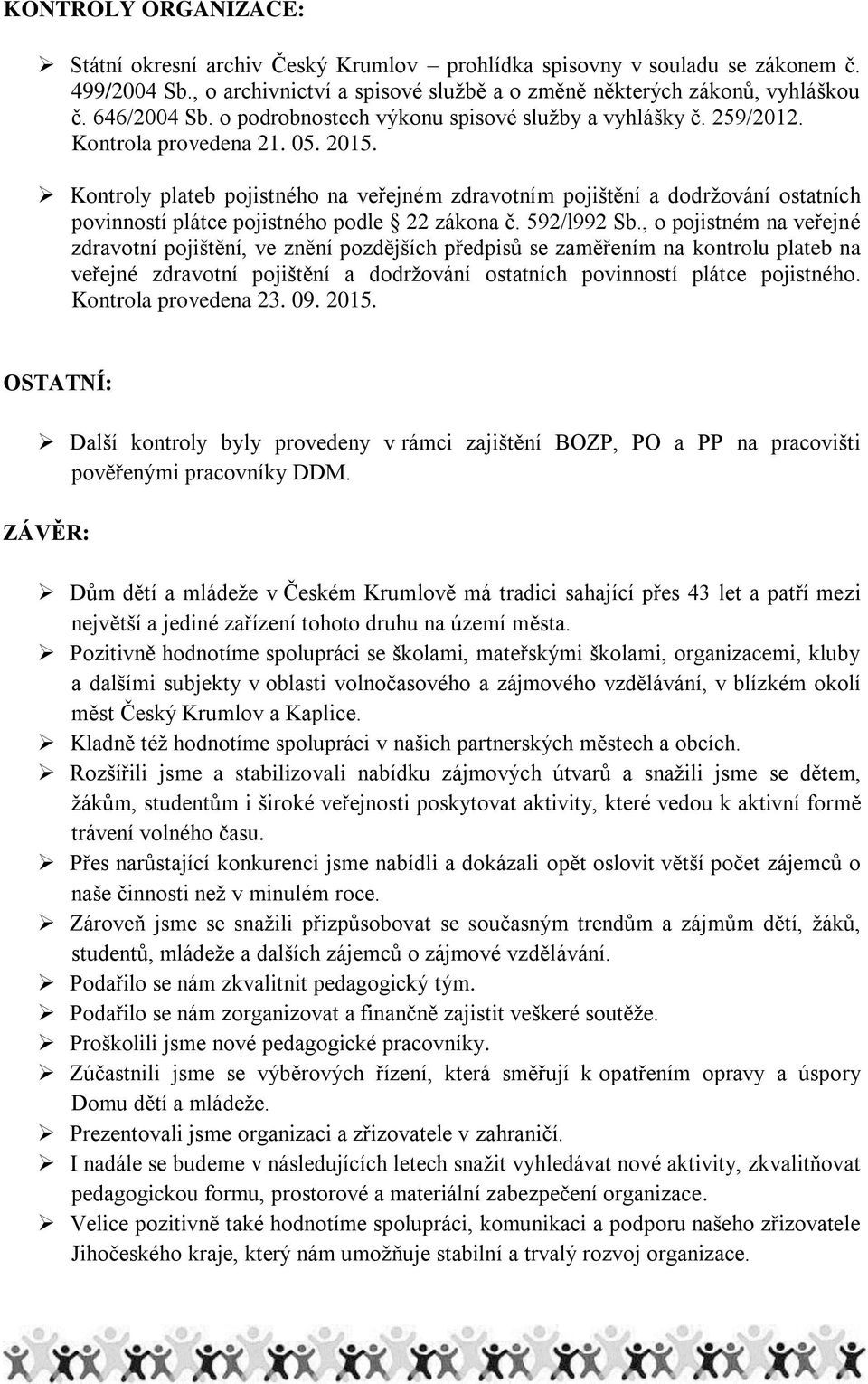 Kontroly plateb pojistného na veřejném zdravotním pojištění a dodržování ostatních povinností plátce pojistného podle 22 zákona č. 592/l992 Sb.