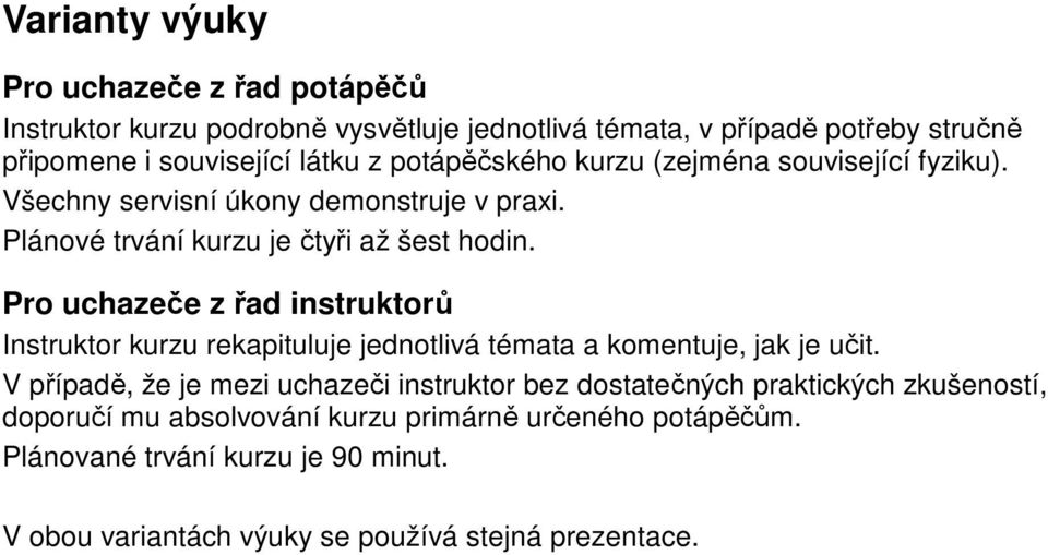 Pro uchazeče z řad instruktorů Instruktor kurzu rekapituluje jednotlivá témata a komentuje, jak je učit.