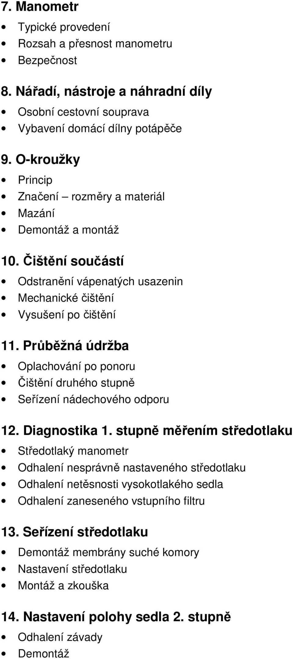 Průběžná údržba Oplachování po ponoru Čištění druhého stupně Seřízení nádechového odporu 12. Diagnostika 1.