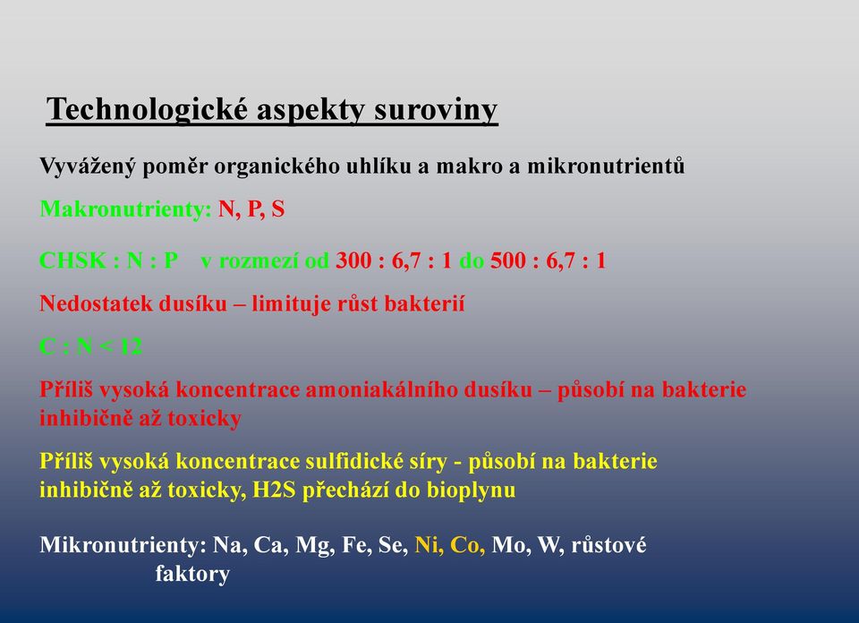 koncentrace amoniakálního dusíku působí na bakterie inhibičně až toxicky Příliš vysoká koncentrace sulfidické síry -