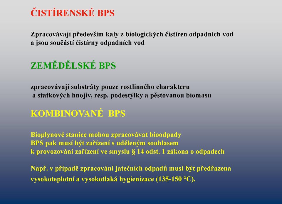 podestýlky a pěstovanou biomasu KOMBINOVANÉ BPS Bioplynové stanice mohou zpracovávat bioodpady BPS pak musí být zařízení s uděleným