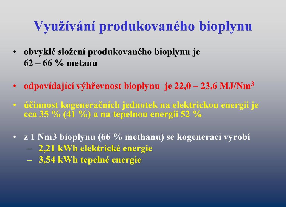 jednotek na elektrickou energii je cca 35 % (41 %) a na tepelnou energii 52 % z 1 Nm3