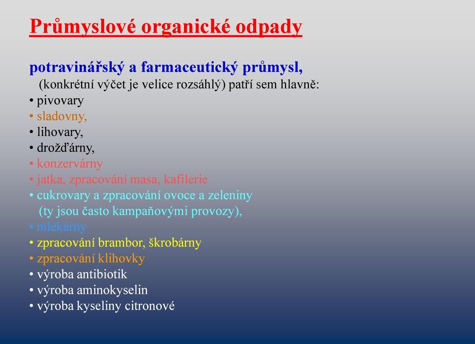 masa, kafilerie cukrovary a zpracování ovoce a zeleniny (ty jsou často kampaňovými provozy), mlékárny