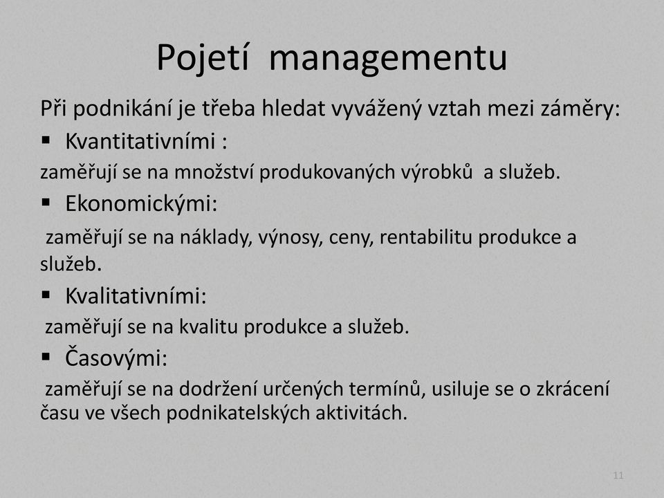 Ekonomickými: zaměřují se na náklady, výnosy, ceny, rentabilitu produkce a služeb.