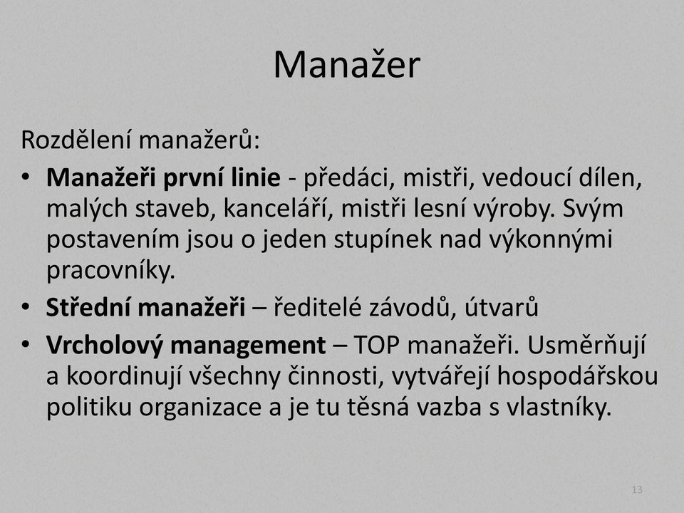 Střední manažeři ředitelé závodů, útvarů Vrcholový management TOP manažeři.