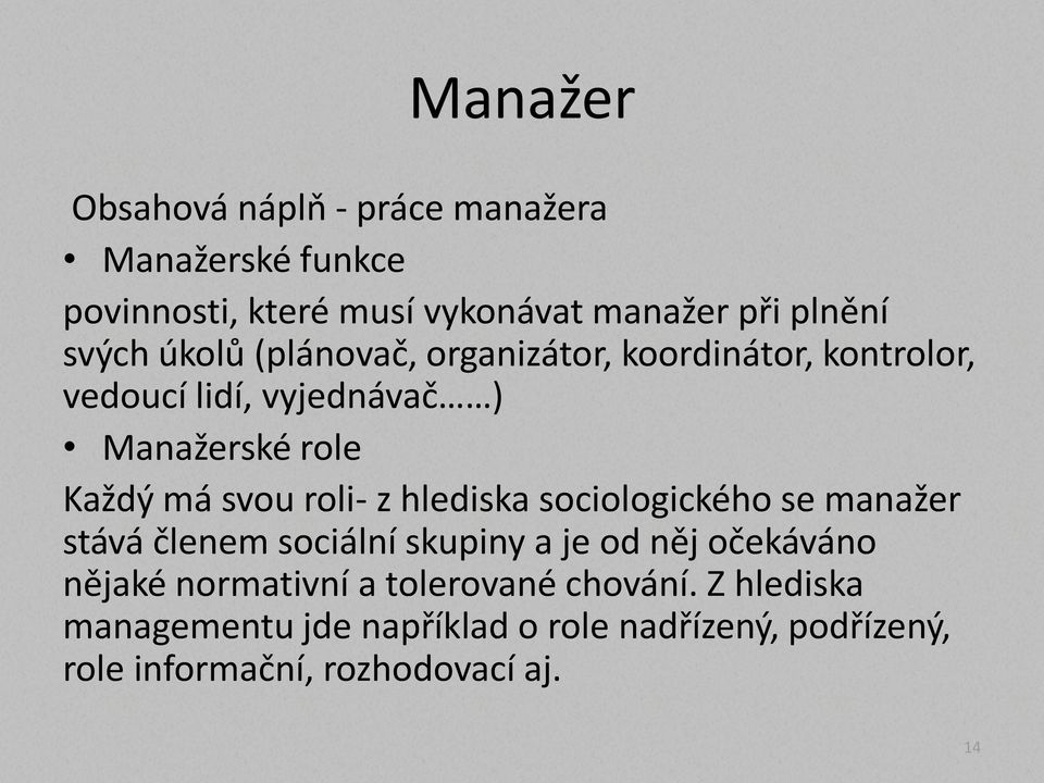 roli- z hlediska sociologického se manažer stává členem sociální skupiny a je od něj očekáváno nějaké normativní a