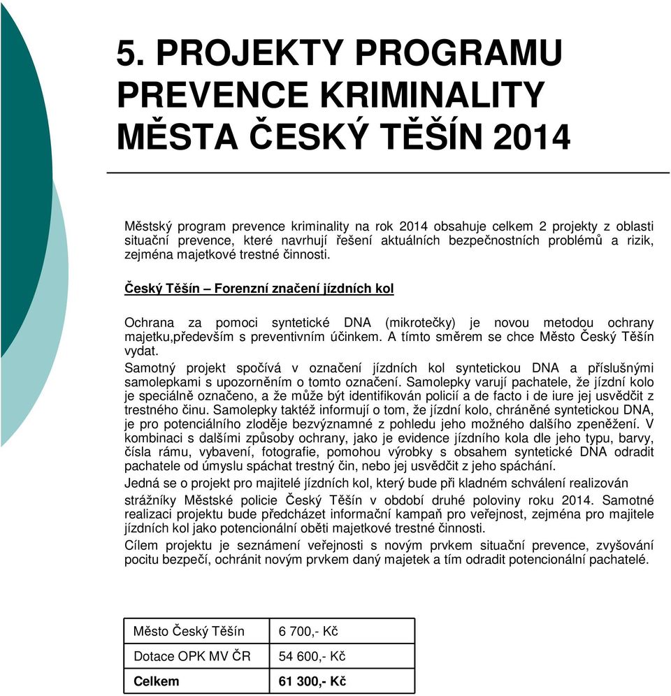 Český Těšín Forenzní značení jízdních kol Ochrana za pomoci syntetické DNA (mikrotečky) je novou metodou ochrany majetku,především s preventivním účinkem.