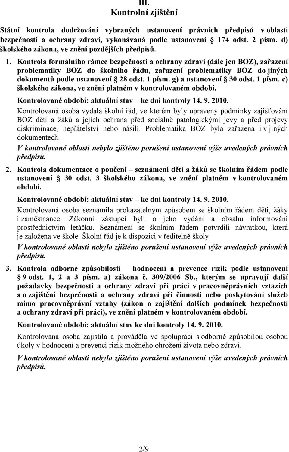 Kontrola formálního rámce bezpečnosti a ochrany zdraví (dále jen BOZ), zařazení problematiky BOZ do školního řádu, zařazení problematiky BOZ do jiných dokumentů podle ustanovení 28 odst. 1 písm.