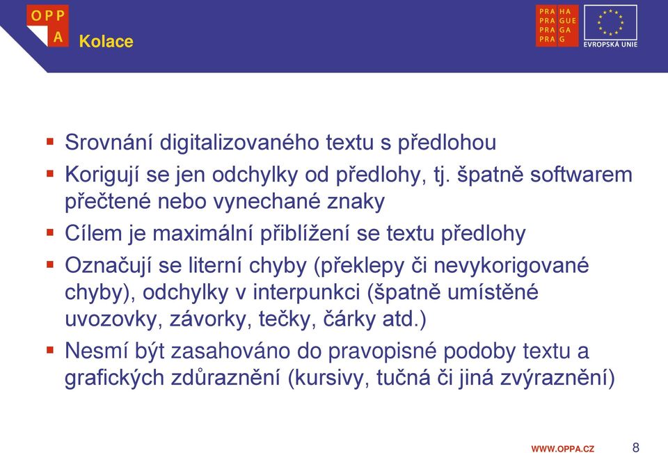 literní chyby (překlepy či nevykorigované chyby), odchylky v interpunkci (špatně umístěné uvozovky, závorky,