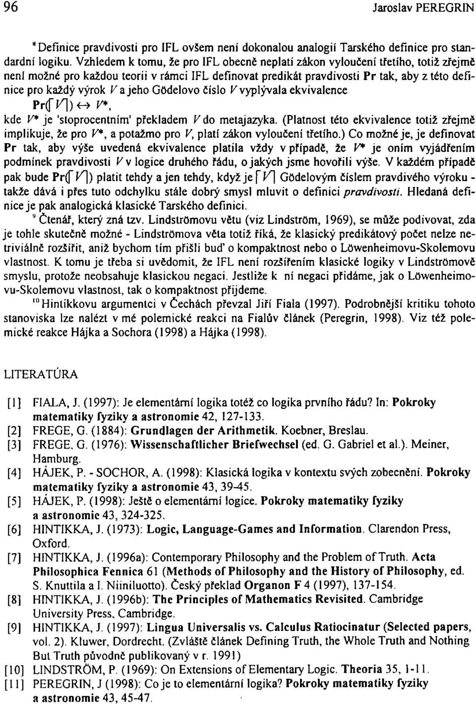 a jeho GOdelovo číslo V vyplývala ekvivalence Pr(f <-> V*. kde V* je 'stoprocentním' překladem V do metajazyka.